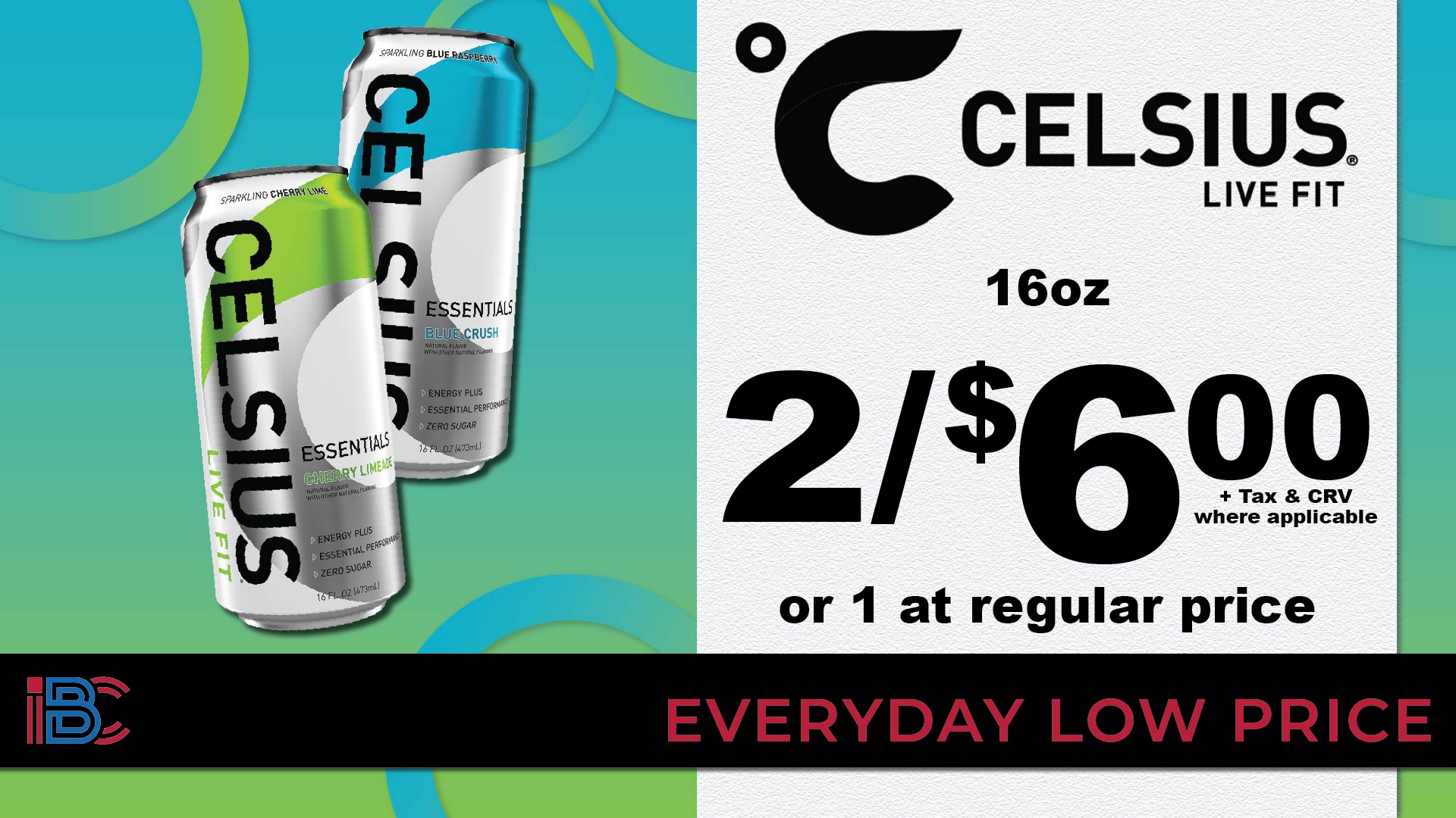 Celsius Live Fit energy drinks 16oz, 2 for $6.00 or 1 at regular price, plus tax and CRV where applicable, everyday low price