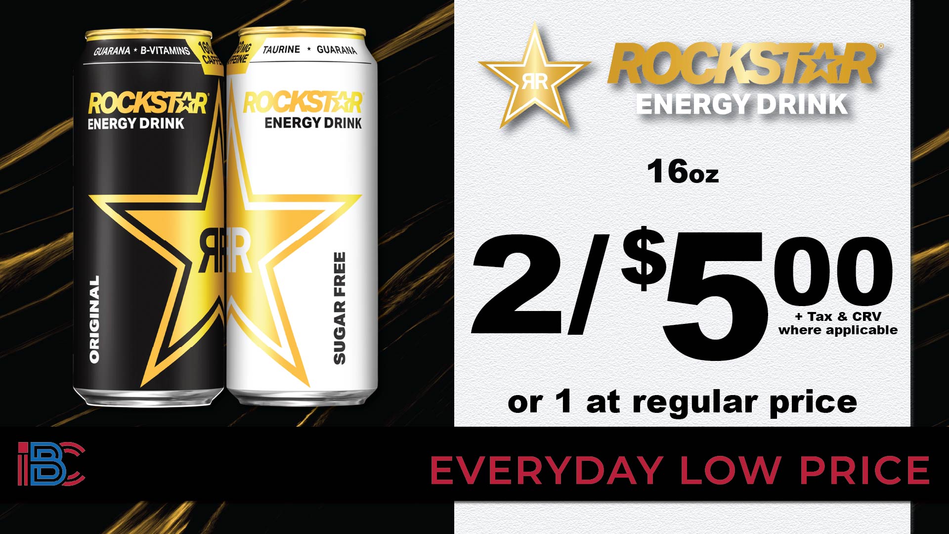 Rockstar Energy Drink 16oz cans, Original and Sugar Free, 2 for $5.00 or 1 at regular price, plus tax and CRV where applicable, everyday low price