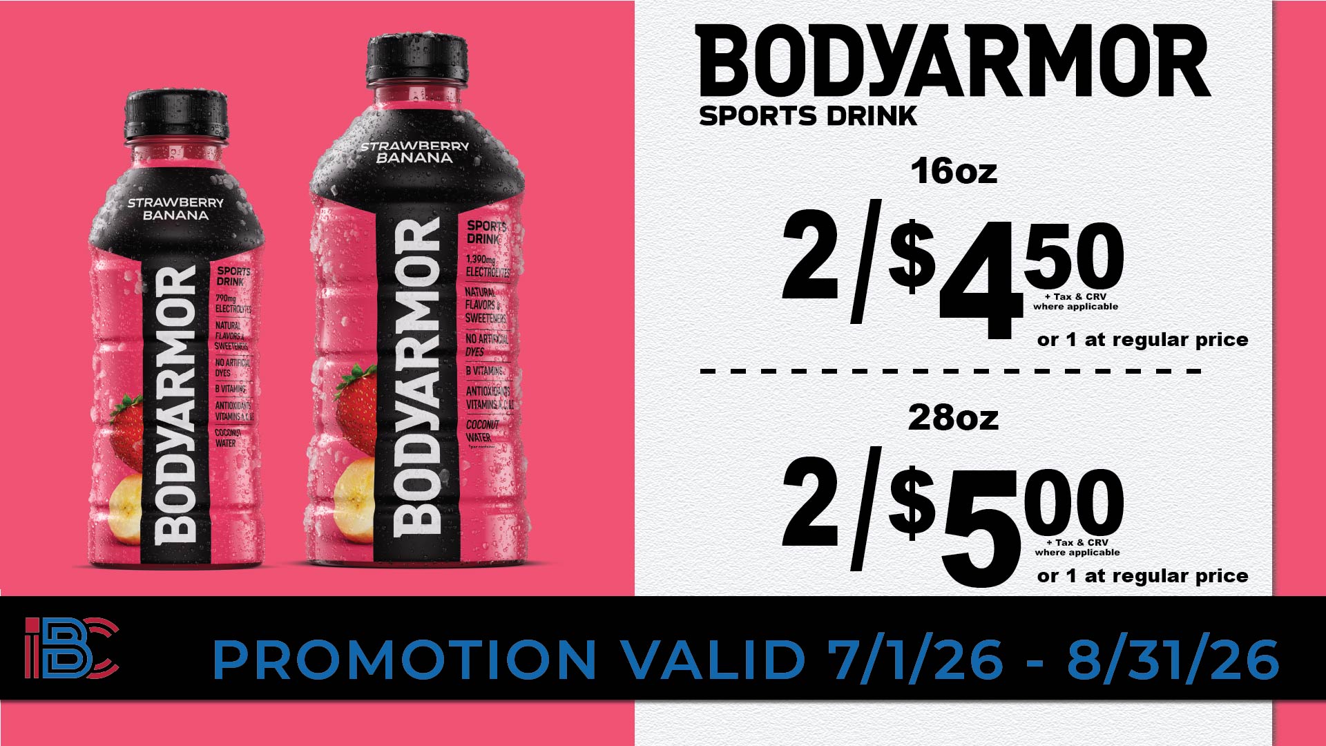 BodyArmor Sports Drink, 16oz 2 for $4.50 and 28oz 2 for $5.00, or 1 at regular price, plus tax and CRV where applicable, valid 7/1/26 to 8/31/26